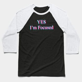 Yes, I'm Focused - Glitch Baseball T-Shirt